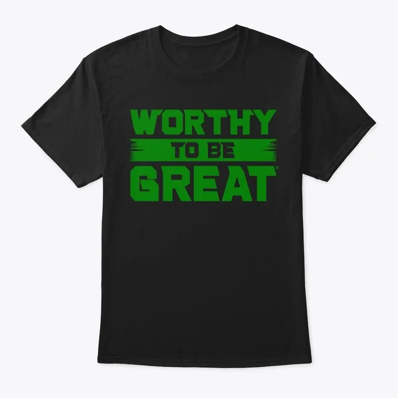 WORTHY TO BE GREAT Green 